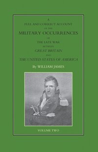 bokomslag FULL AND CORRECT ACCOUNT OF THE MILITARY OCCURRENCES OF THE LATE WAR BETWEEN GREAT BRITAIN AND THE UNITED STATES OF AMERICA Volume Two