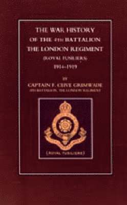 War History of the 4th Battalion the London Regiment (Royal Fusiliers) 1914-1919 1