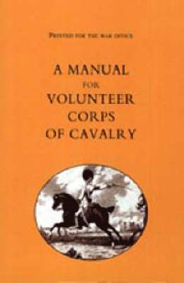 Printed for the War Office - A Manual for Volunteer Corps of Cavalry (1803) 1