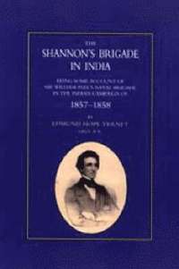bokomslag Shannon's Brigade in India, Being Some Account of Sir William Peel's Naval Brigade in the Indian Campaign of 1857-1858