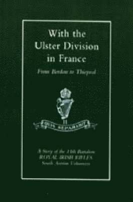 With the Ulster Division in France: a Story of the 11th Battalion Royal Irish Rifles (south Antrim Volunteers), from Bordon to Thiepval 1