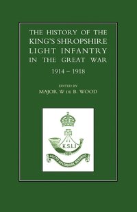 bokomslag History of the King's Shropshire Light Infantry in the Great War 1914-1918