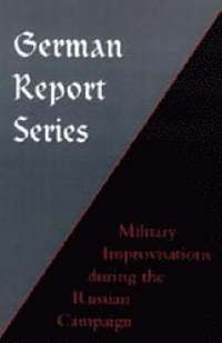 bokomslag German Report Series: Military Improvisations During the Russian Campaign