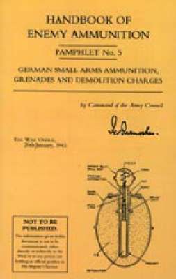 bokomslag Handbook of Enemy Ammunition: War Office Pamphlet No 5; German Small Arms Ammunition Grenades and Demolition Charges: No. 5