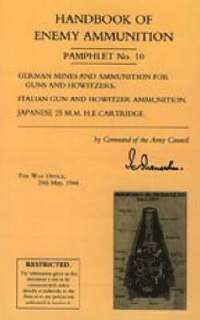 bokomslag Handbook of Enemy Ammunition: War Office Pamphlet No 10; German Mines and Ammunition for Guns and Howitzers. Italian Gun and Howitzer Ammunition. Japanese 25 M.M. H.E. Cartridge: No. 10