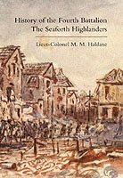 M.M. Haldane, Lieut Colonel, Lieut Colonel  M. M. Haldane, Lieut Colonel M. M. Haldane - History of the Fourth Battalion the Seaforth Highlanders, Inbunden