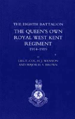 History of the Eighth Battalion the Queen's Own Royal West Kent Regiment 1914-1919 1