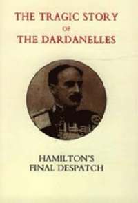 bokomslag Tragic Story of the Dardanelles. Ian Hamilton's Final Despatch