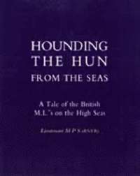 bokomslag Hounding the Hun from the Seas. A Tale of the British M.L.'s on the High Seas