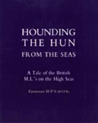 Hounding the Hun from the Seas. A Tale of the British M.L.'s on the High Seas 1