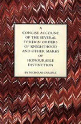 bokomslag Concise Account of the Several Foreign Orders of Knighthood and Other Marks of Honourable Distinction