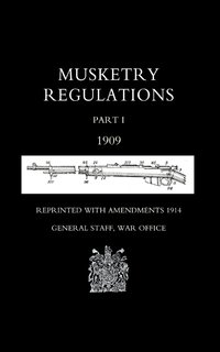 bokomslag Musketry Regulations Part 1 1909 (reprinted with Amendments 1914)