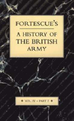 Fortescue's History of the British Army: v. IV, Pt. 2 1