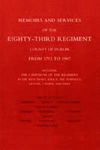 bokomslag Memoirs and Services of the Eighty-third Regiment (county of Dublin) from 1793 to 1907: Including the Campaigns of the Regiment in the West Indies, Africa, the Peninsula, Ceylon, Canada, and India