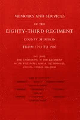 bokomslag Memoirs and Services of the Eighty-third Regiment (county of Dublin) from 1793 to 1907: Including the Campaigns of the Regiment in the West Indies, Africa, the Peninsula, Ceylon, Canada, and India