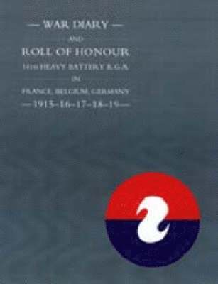 bokomslag War Diary and Roll of Honour 14th Heavy Battery R.G.A. in France, Belgium, Germany 1915-1919