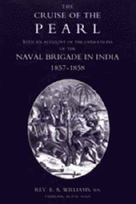 Cruise of the 'Pearl' with an Account of the Operations of the Naval Brigade in India 1