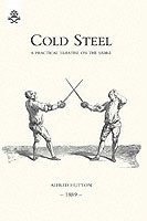 bokomslag Cold Steel: a Practical Treatise on the Sabre (1889)