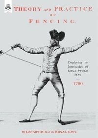 bokomslag Theory and Practice of Fencing (1780)