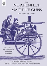 bokomslag Nordenfeldt Machine Guns Described in Detail