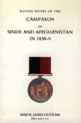 Rough Notes of the Campaign in Sinde and Afghanistan in 1838-9 (Ghuznee Campaign 1839) 1