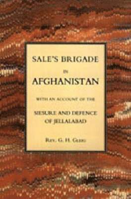 Sales Brigade in Afghanistan with an Account of the Seisure and Defence of Jellalabad (Afghanistan 1841-2) 1