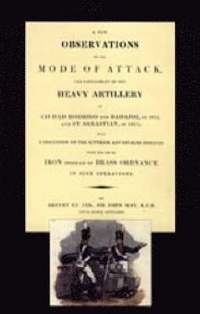 bokomslag Few Observations on the Mode of Attack and Employment of the Heavy Artillery at Ciudad Rodrigo and Badajoz in 1812 and St. Sebastian in 1813