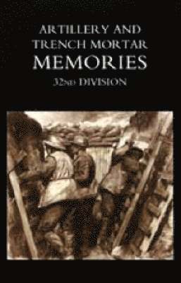 bokomslag Artillery and Trench Mortar Memories - 32nd Division