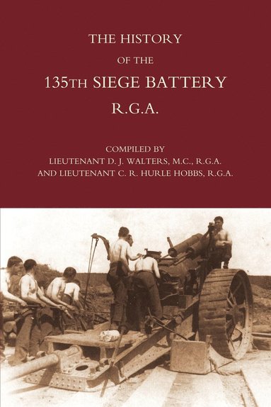 D.J Walters, C.R. Hurle Hobbs - History of the 135th Siege Battery R.G.a, Häftad