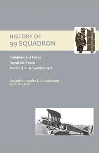 bokomslag History of 99 Squadron. Independent Force. Royal Air Force. March,1918 - November,1918