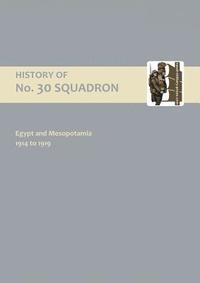 bokomslag History of No.30 Squadron Raf. Egypt and Mesopotamia 1914 to 1919: No. 30