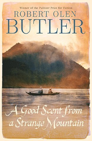 Robert Olen Butler - Good Scent from a Strange Mountain, Häftad
