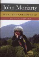 John Moriarty - What The Curlew Said, Häftad