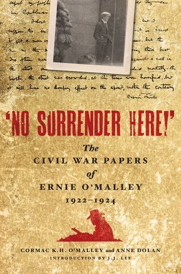 Ernie O'Malley, Cormac O'Malley, Anne Dolan - 'No Surrender Here!', Inbunden