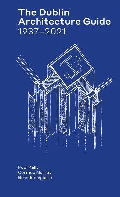 Paul Kelly, Cormac Murray, Brendan Spierin - Dublin Architecture Guide, Häftad