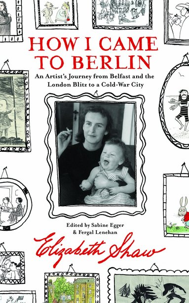 Elizabeth Shaw, Fergal Lenehan, Sabine Egger - How I Came to Berlin, Häftad