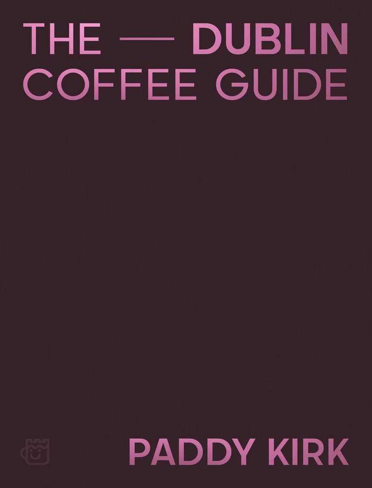 Paddy Kirk - Dublin Coffee Guide, Inbunden