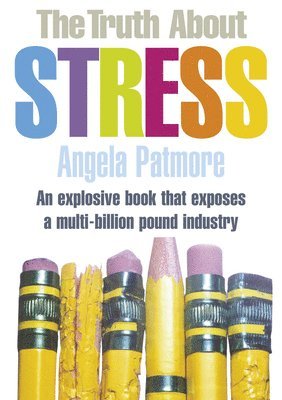 Angela Patmore - The Truth about Stress, Häftad