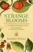 bokomslag Strange Blooms: The Curious Lives and Adventures of the John Tradescants