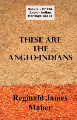 James Reginald Maher - These Are The Anglo Indians, Häftad