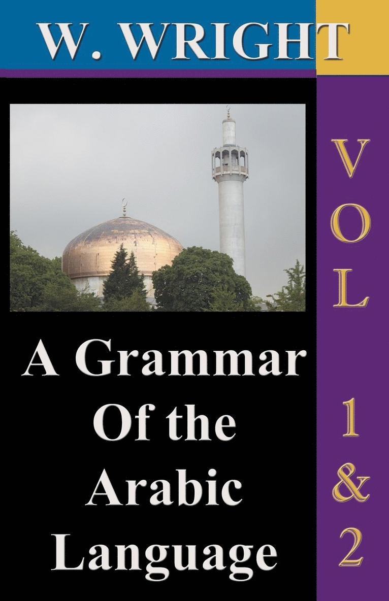 A Grammar of the Arabic Language (Wright's Grammar).: v.1 & 2 1