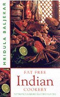 Fat Free Indian Cookery: The Revolutionary New Way to Enjoy Healthy and Delicious Indian Food