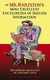 bokomslag Mr. Hartston's Most Excellent Encyclopaedia of Useless Information