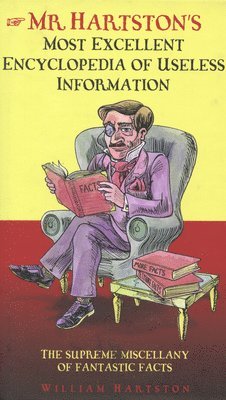 William Hartston - Mr. Hartston's Most Excellent Encyclopedia of Useless Information: The Supreme Miscellany of Fantastic Facts, Inbunden