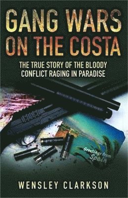 Gang Wars on the Costa - The True Story of the Bloody Conflict Raging in Paradise 1