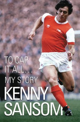 bokomslag Kenny Sansom: To Cap It All