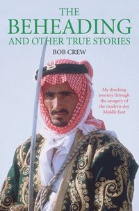 bokomslag The Beheading and Other True Stories