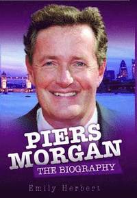 bokomslag Piers Morgan - the Biography