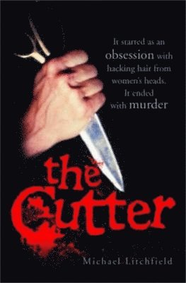 The Cutter - It started as an obsession with hacking hair from women's heads. It ended with murder 1