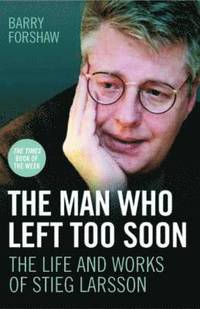 bokomslag The Man Who Left Too Soon - the Life and Works of Stieg Larsson